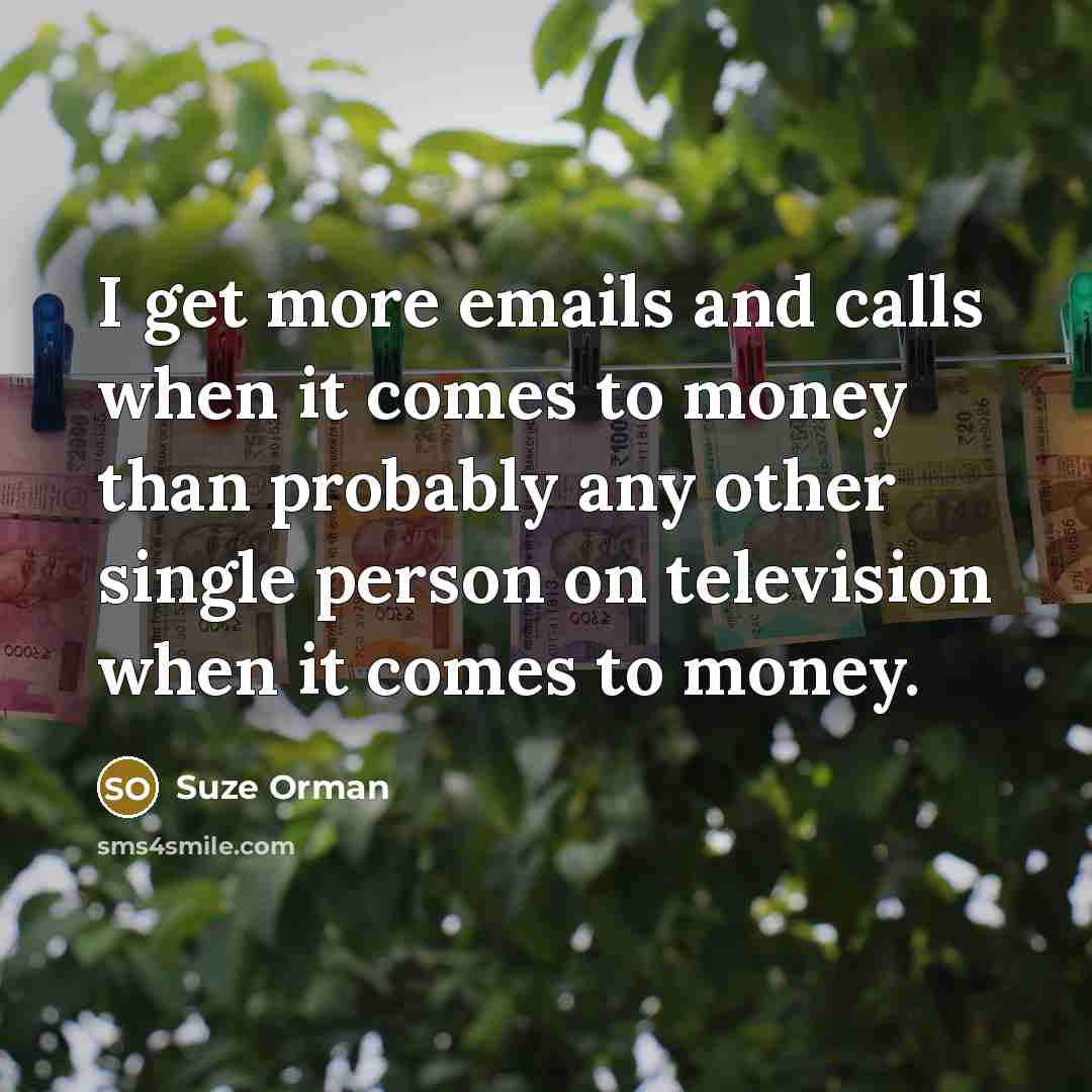 “I get more emails and calls when it comes to…” quote by Suze Orman
