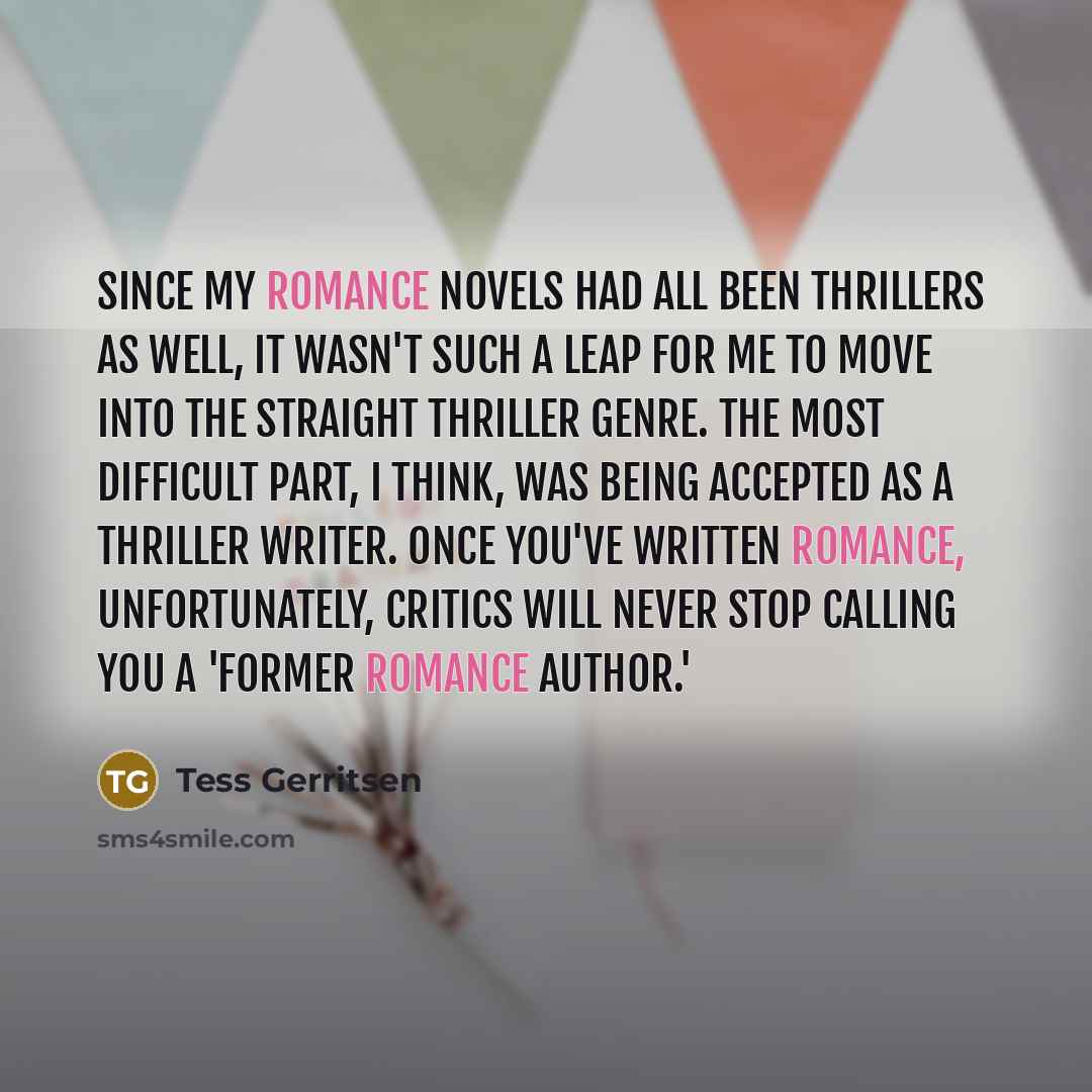 “Since my romance novels had all been thrillers as well,…” quote by Tess Gerritsen