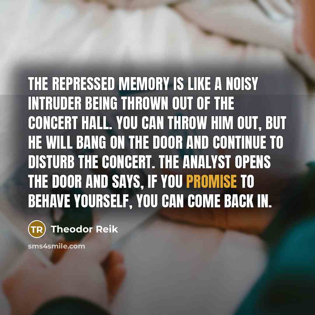 “The repressed memory is like a noisy intruder being thrown…” quote by Theodor Reik
