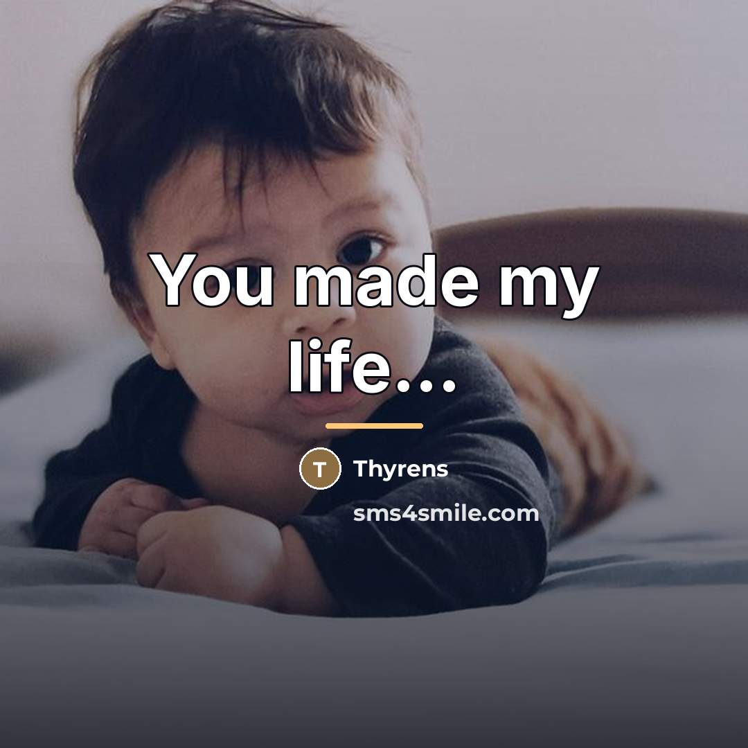 “You made my life...…” quote by Thyrens