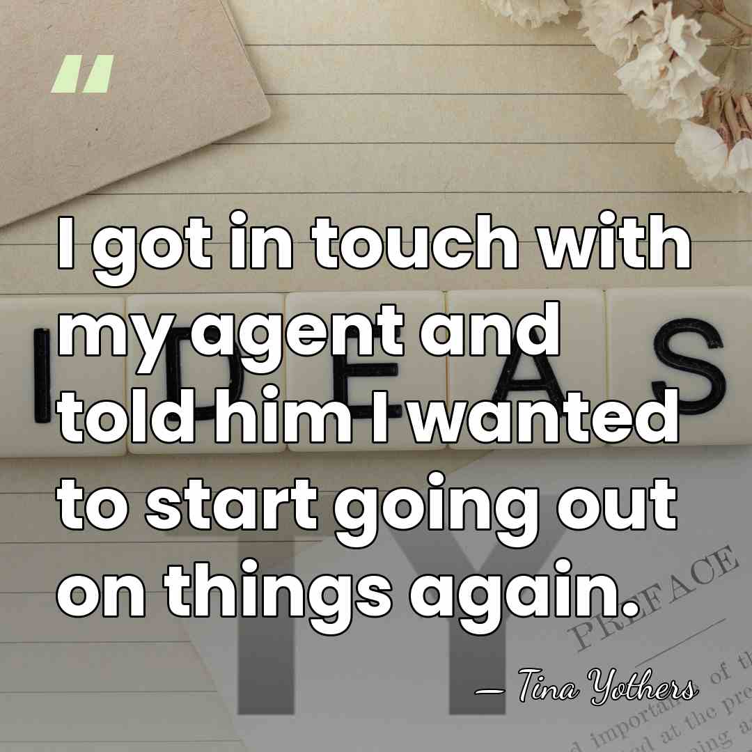 I got in touch with my agent and told him I wanted&hellip; - Tina Yothers