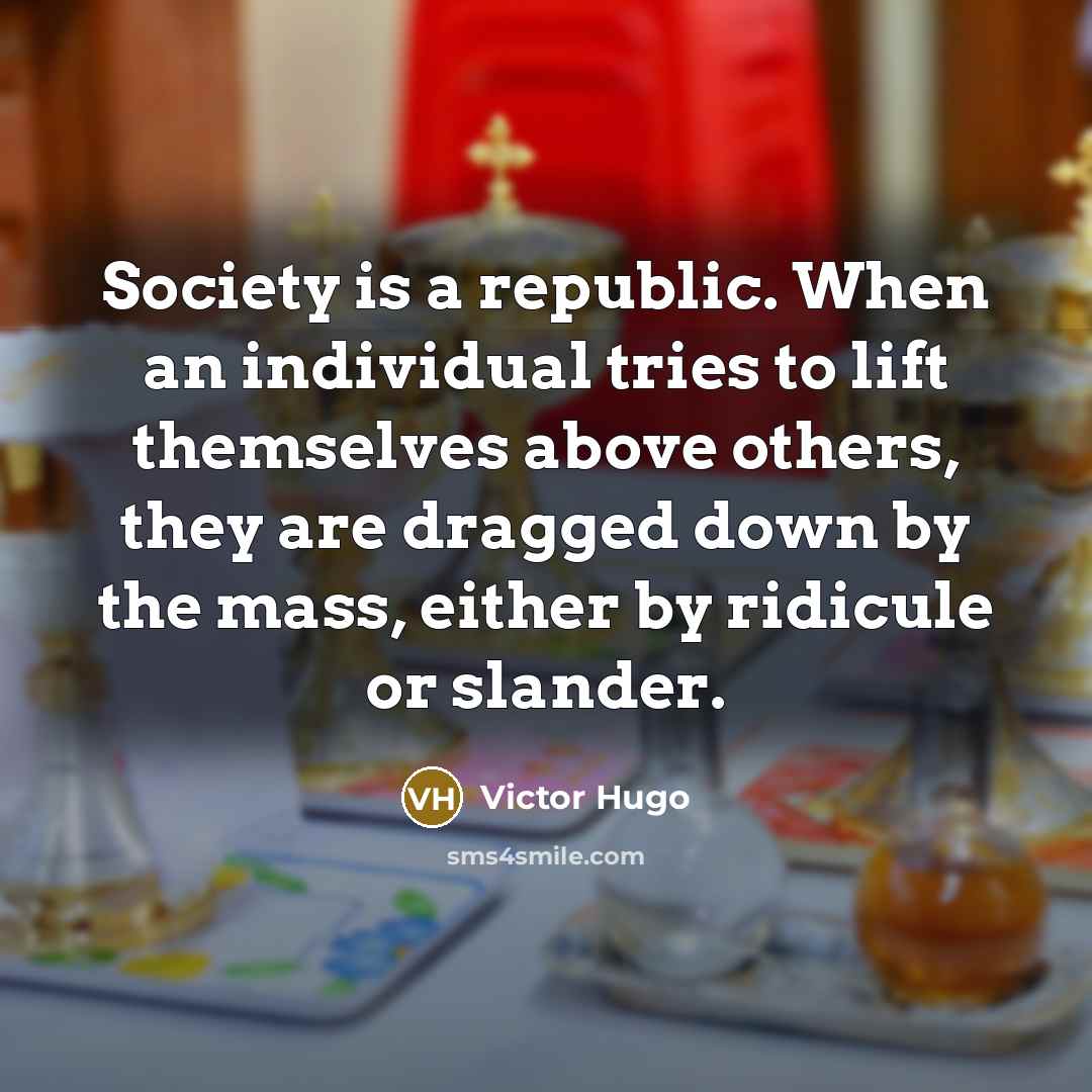 “Society is a republic. When an individual tries to lift…” quote by Victor Hugo