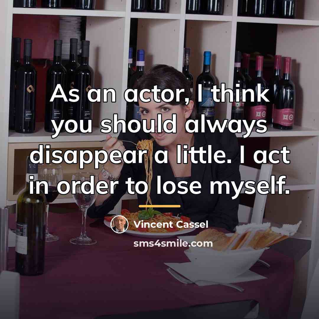 “As an actor, I think you should always disappear a…” quote by Vincent Cassel