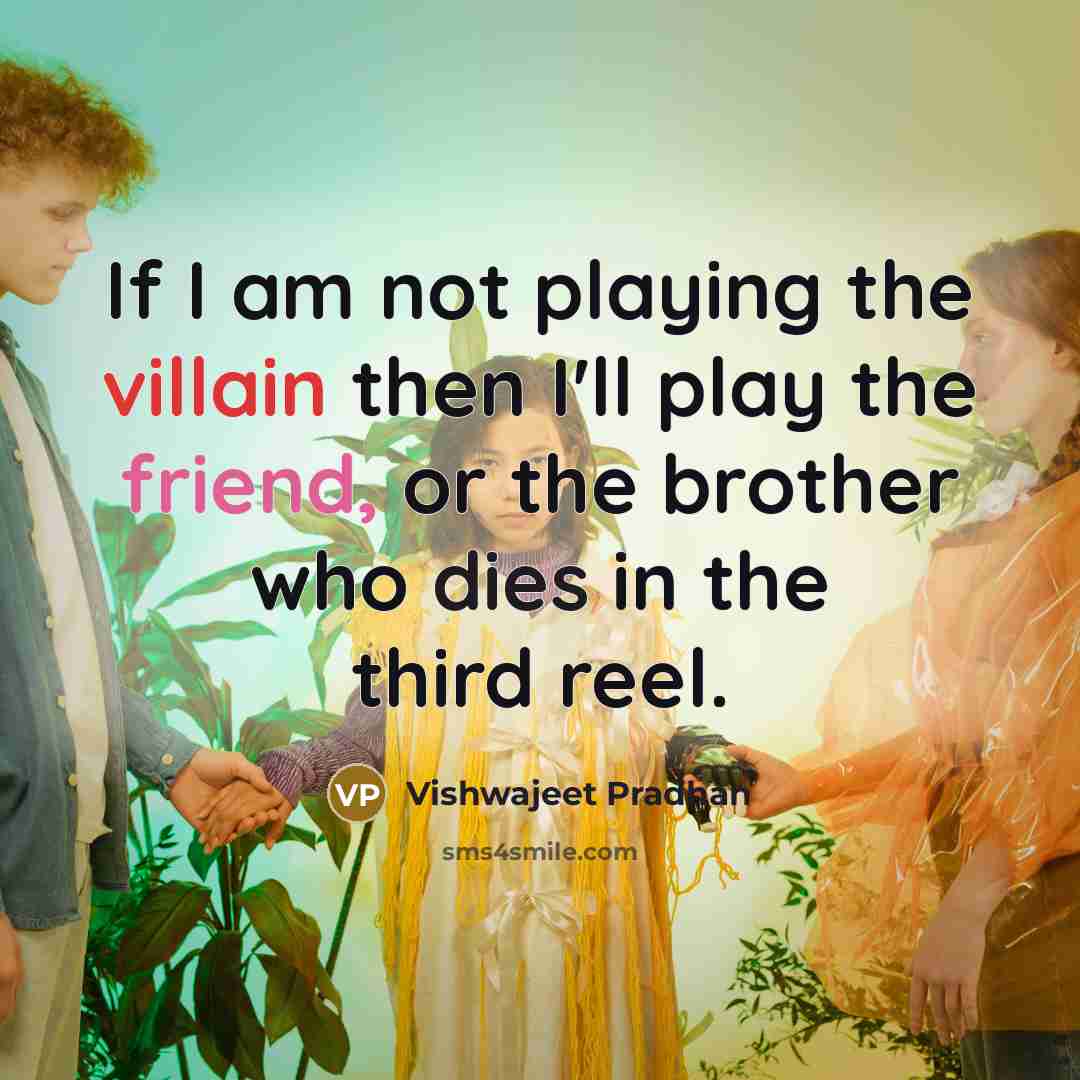 “If I am not playing the villain then I'll play…” quote by Vishwajeet Pradhan