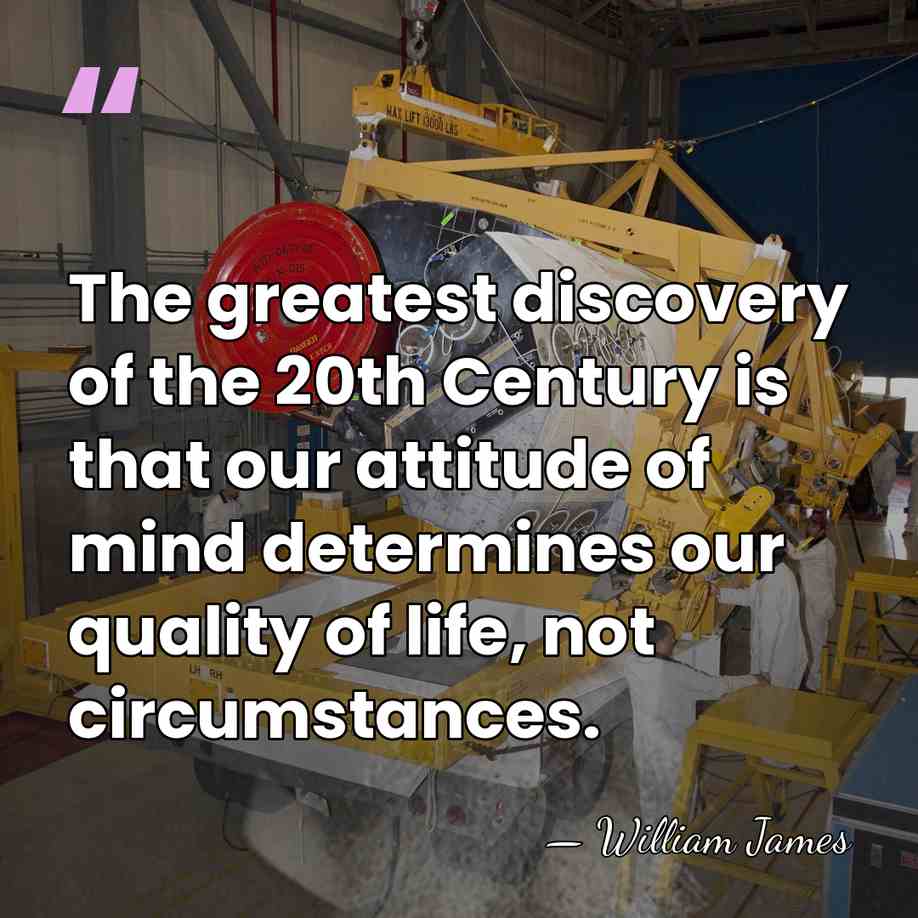 The greatest discovery of the 20th Century is that our attitude of&hellip; - William James