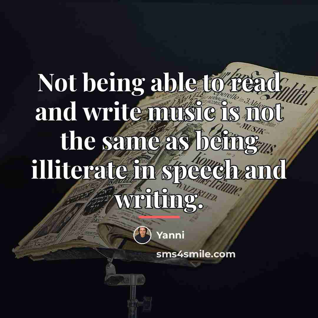 “Not being able to read and write music is not…” quote by Yanni