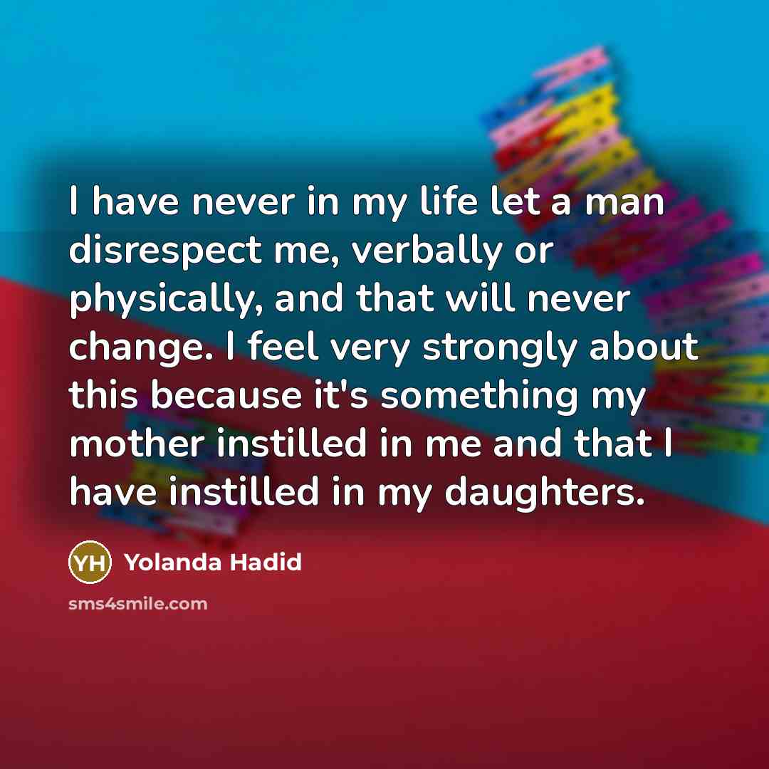 “I have never in my life let a man disrespect…” quote by Yolanda Hadid
