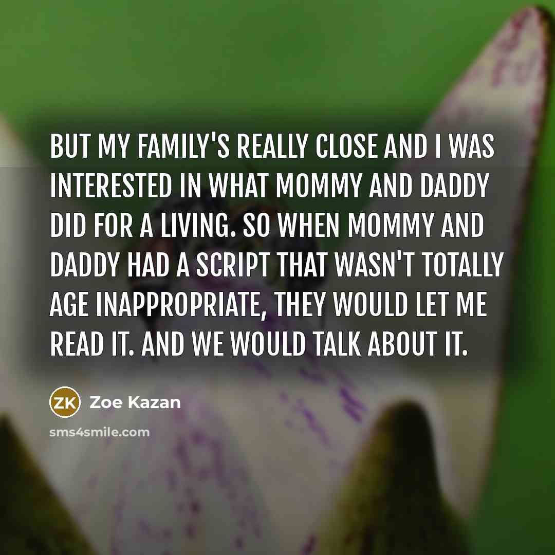 “But my family's really close and I was interested in…” quote by Zoe Kazan
