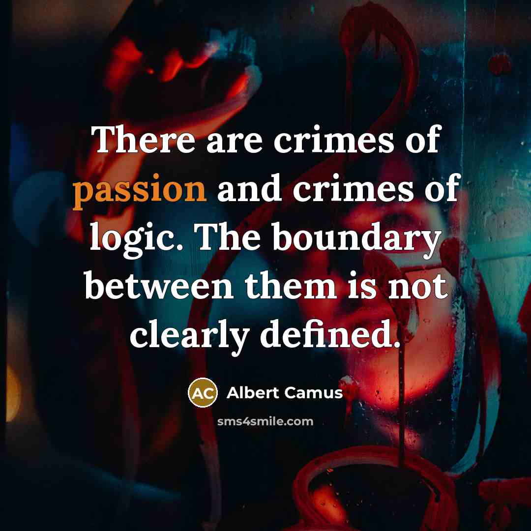 “There are crimes of passion and crimes of logic. The…” quote by Albert Camus