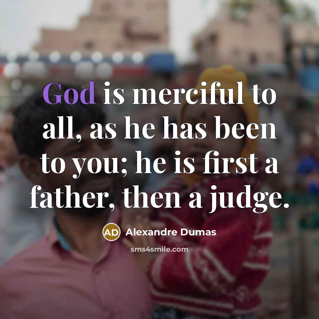 “God is merciful to all, as he has been to…” quote by Alexandre Dumas