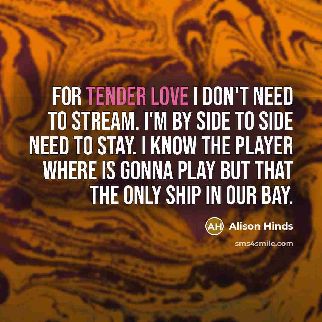 “For tender love I don't need to stream. I'm by…” quote by Alison Hinds