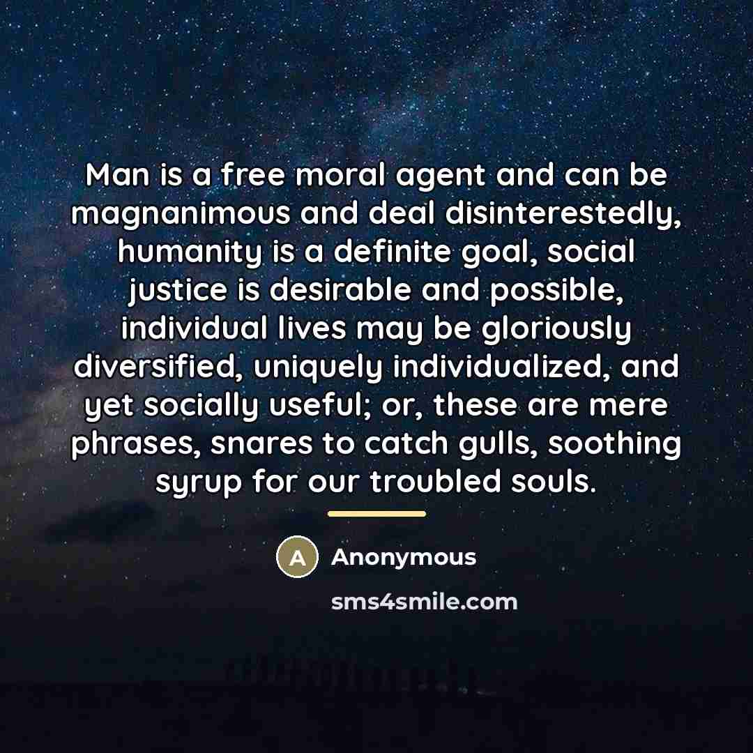 “Man is a free moral agent and can be magnanimous…” quote by Anonymous