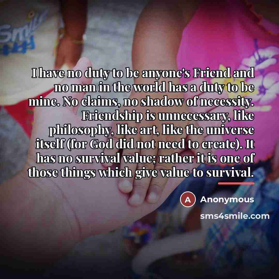 “I have no duty to be anyone's Friend and no…” quote by Anonymous