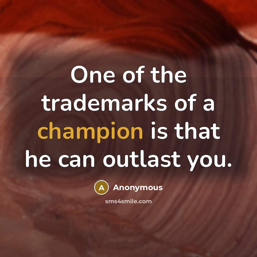 “One of the trademarks of a champion is that he…” quote by Anonymous
