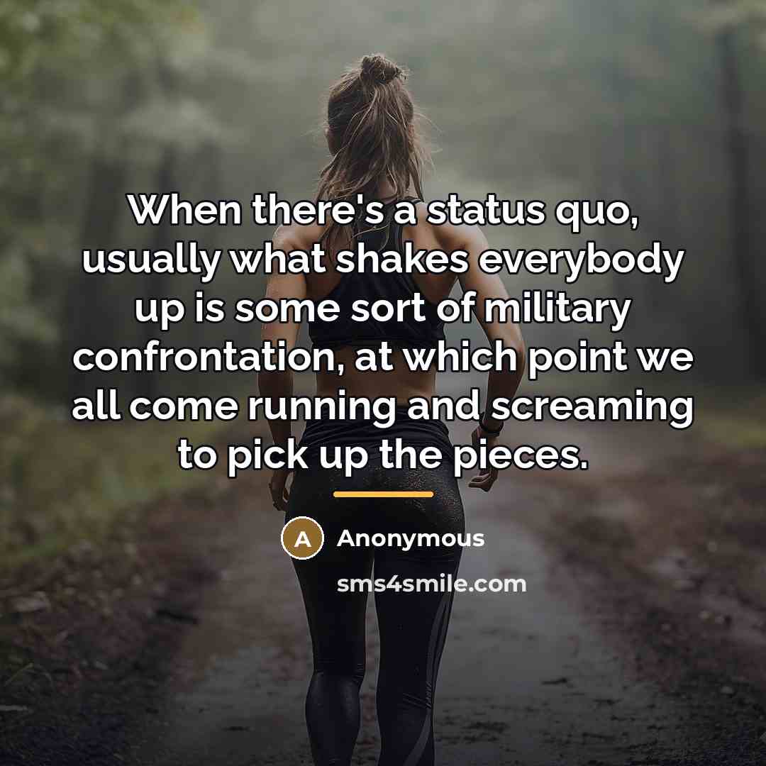 “When there's a status quo, usually what shakes everybody up…” quote by Anonymous