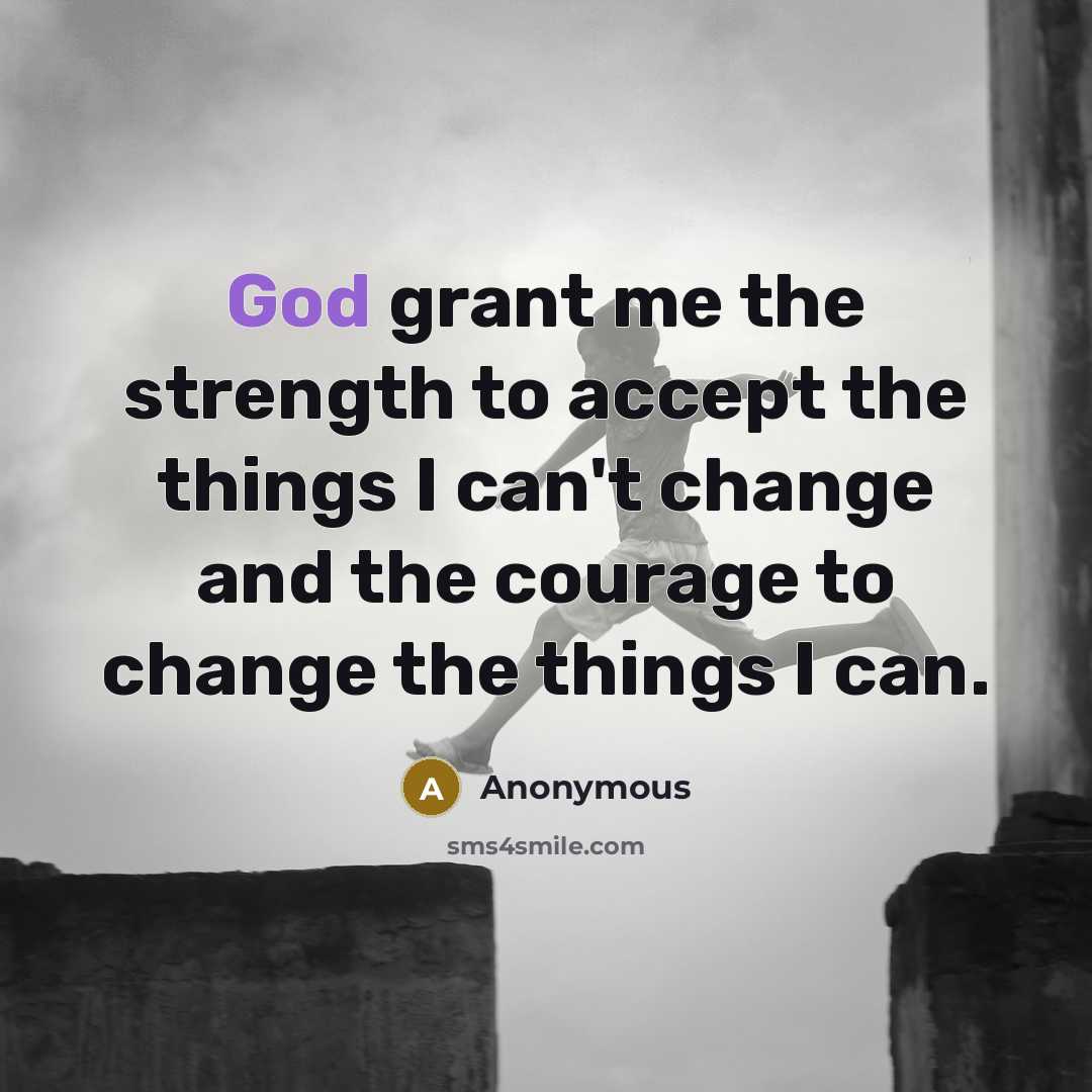 “God grant me the strength to accept the things I…” quote by Anonymous