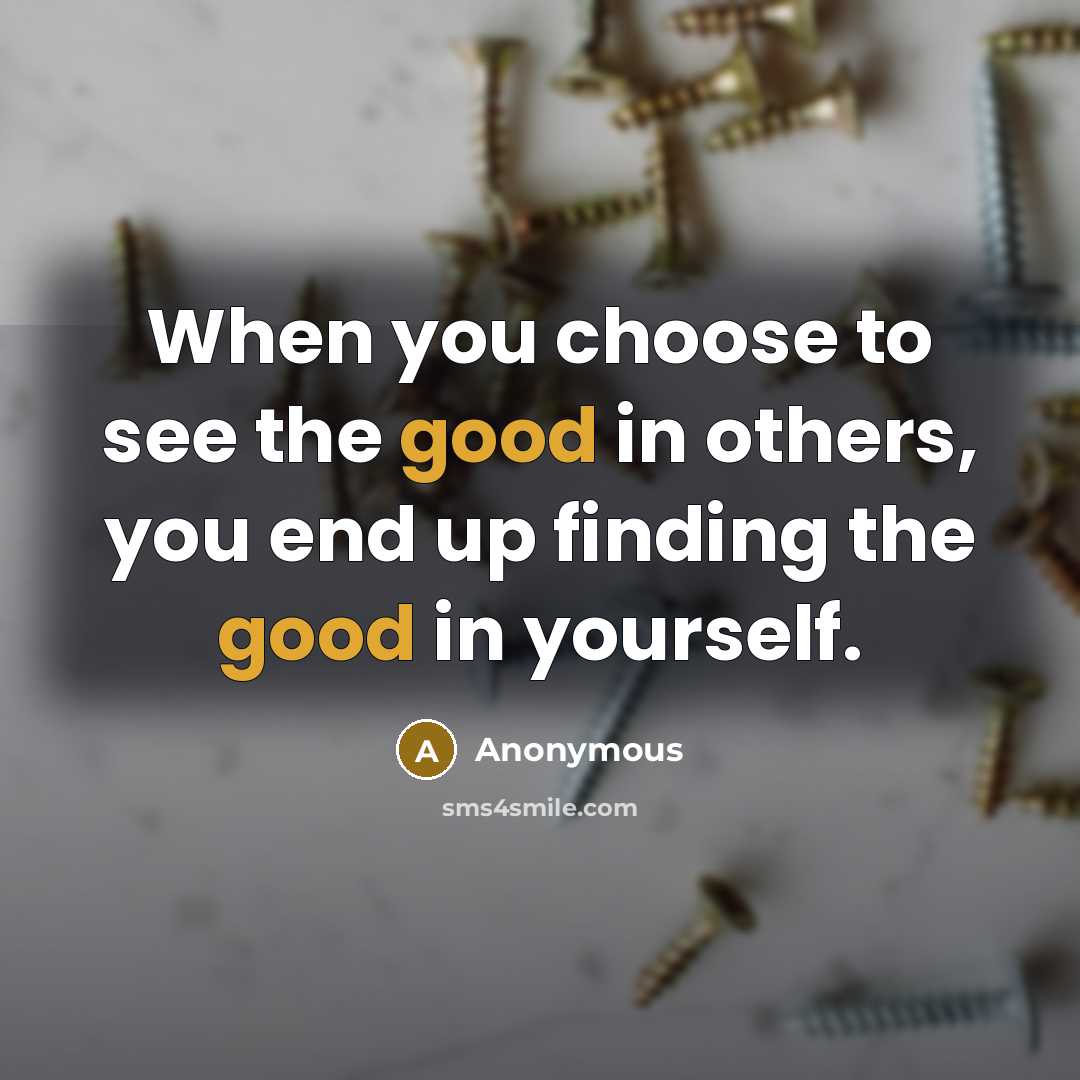 “When you choose to see the good in others, you…” quote by Anonymous