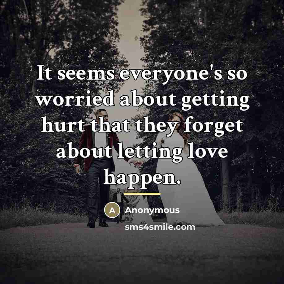 “It seems everyone's so worried about getting hurt that they…” quote by Anonymous