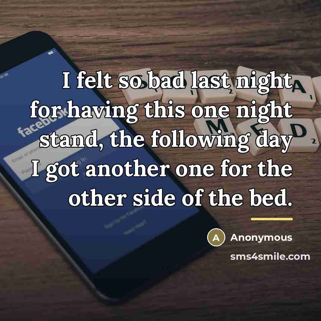 “I felt so bad last night for having this one…” quote by Anonymous