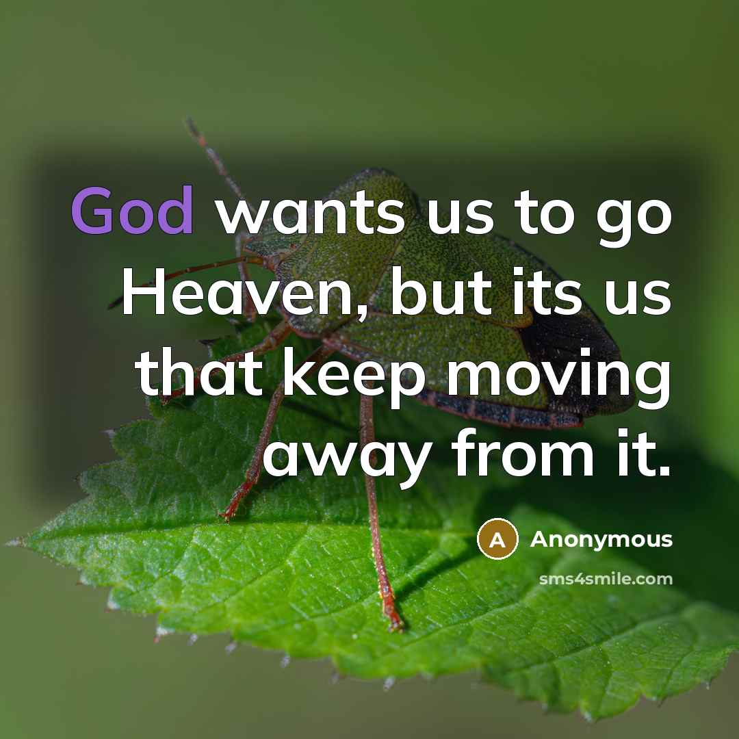 “God wants us to go Heaven, but its us that…” quote by Anonymous