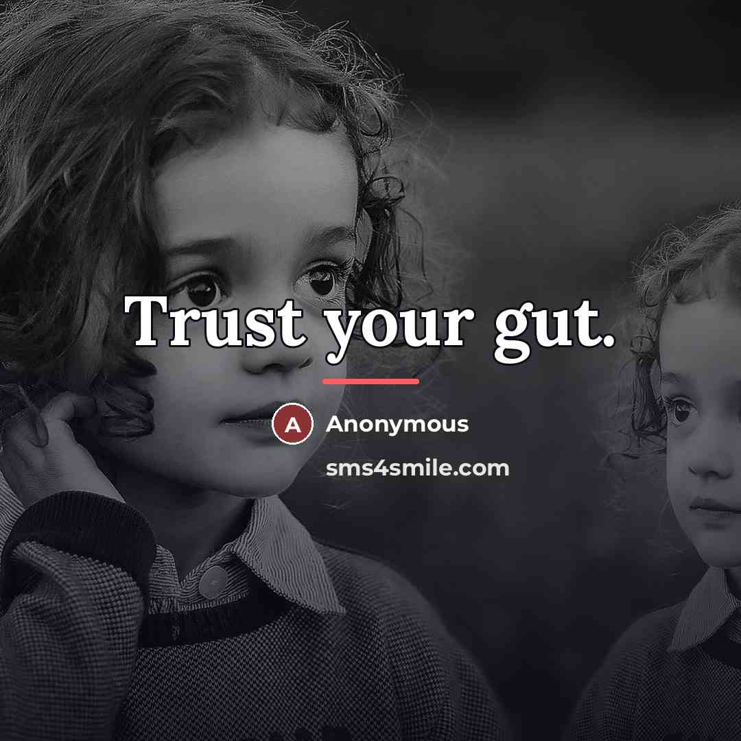 “Trust your gut.…” quote by Anonymous