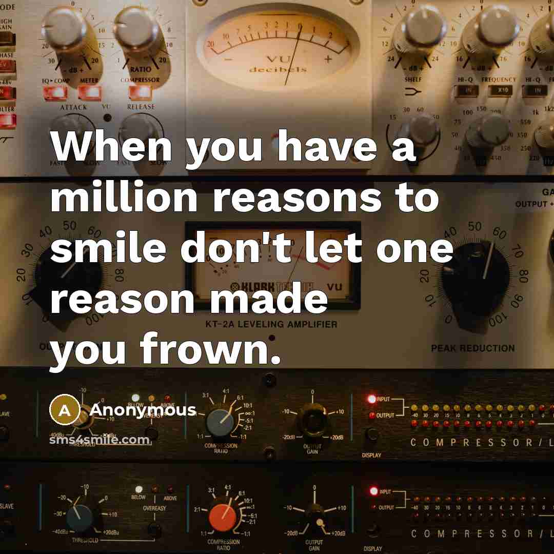 “When you have a million reasons to smile don't let…” quote by Anonymous
