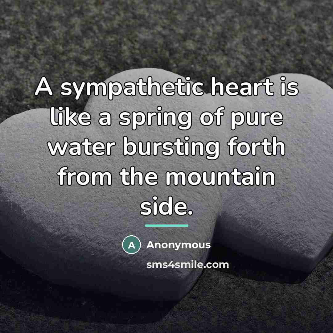 “A sympathetic heart is like a spring of pure water…” quote by Anonymous