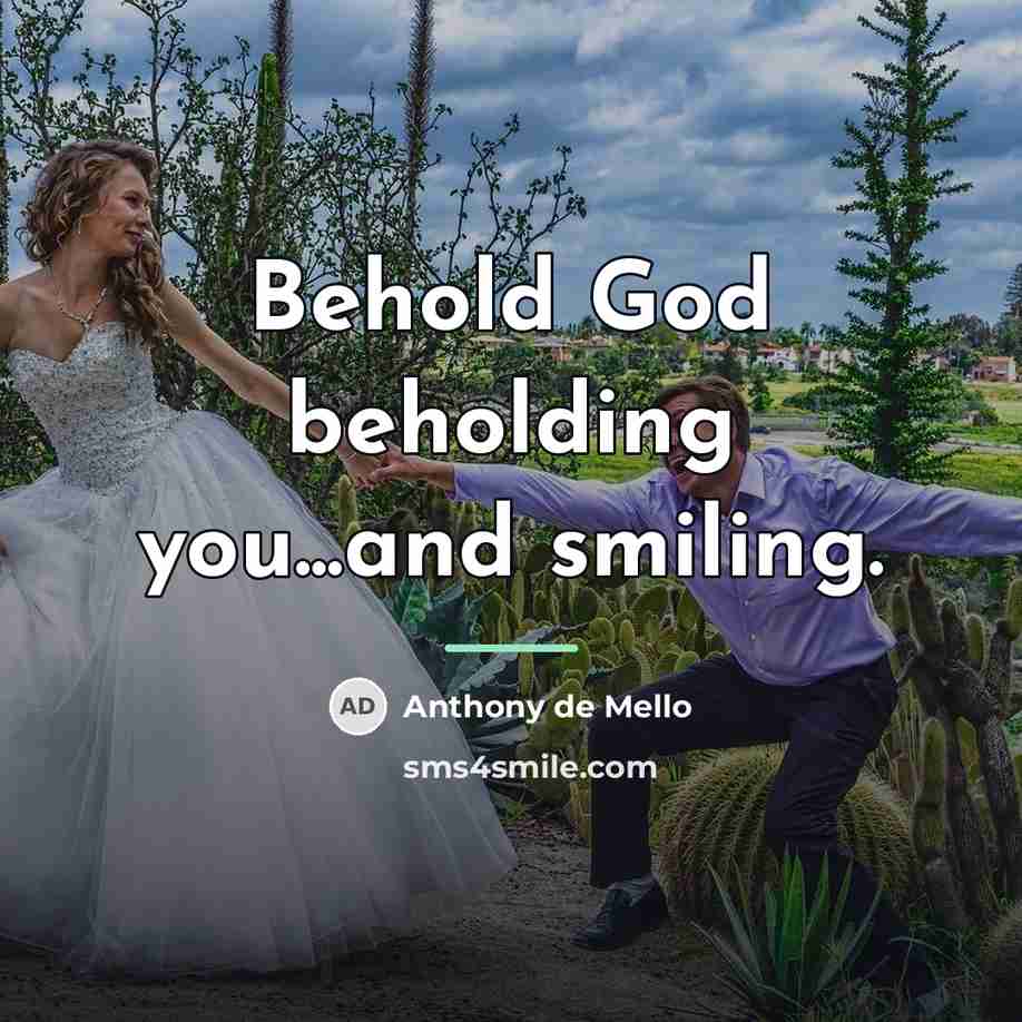 “Behold God beholding you...and smiling.…” quote by Anthony de Mello