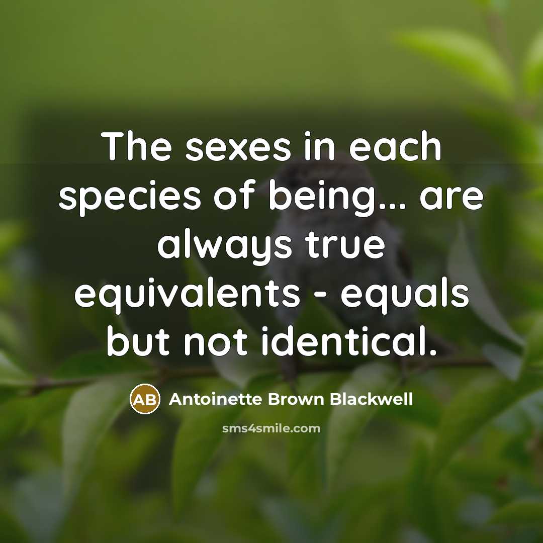 “The sexes in each species of being... are always true…” quote by Antoinette Brown Blackwell