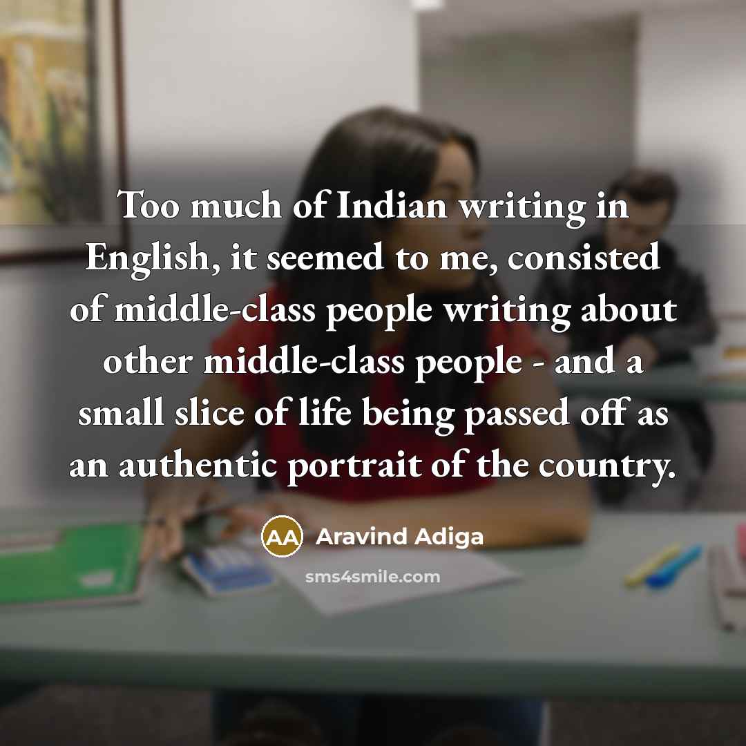 “Too much of Indian writing in English, it seemed to…” quote by Aravind Adiga