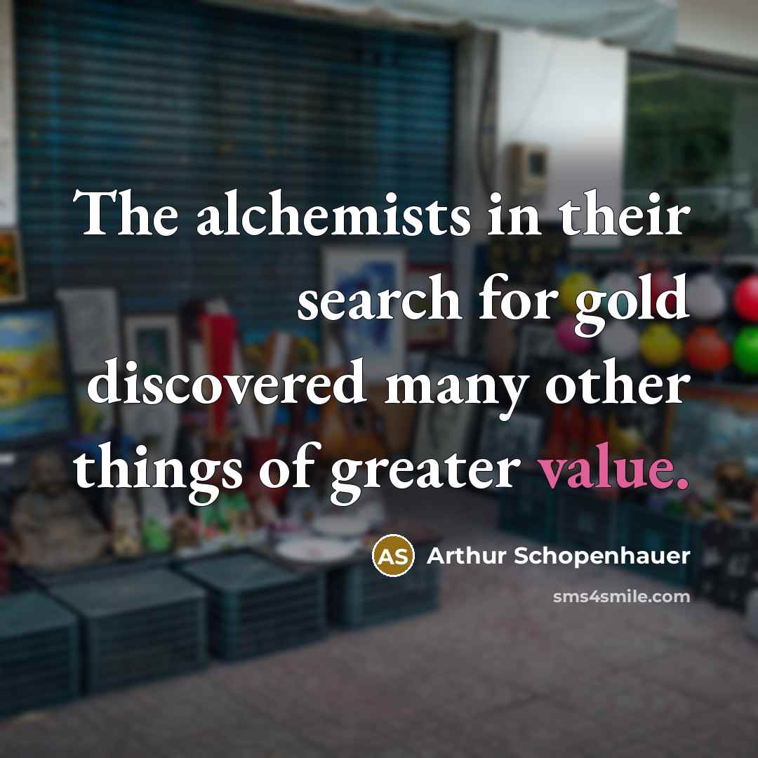 “The alchemists in their search for gold discovered many other…” quote by Arthur Schopenhauer