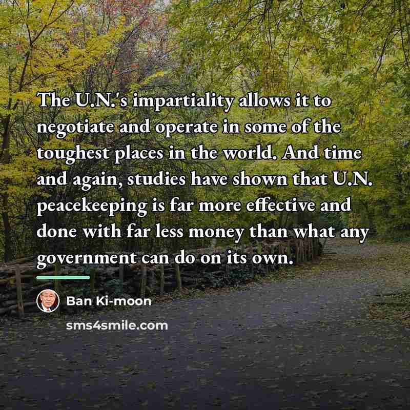 “The U.N.'s impartiality allows it to negotiate and operate in…” quote by Ban Ki-moon