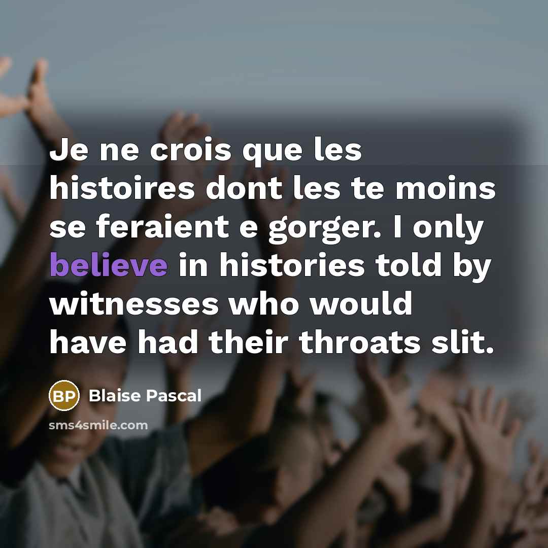 “Je ne crois que les histoires dont les te moins…” quote by Blaise Pascal