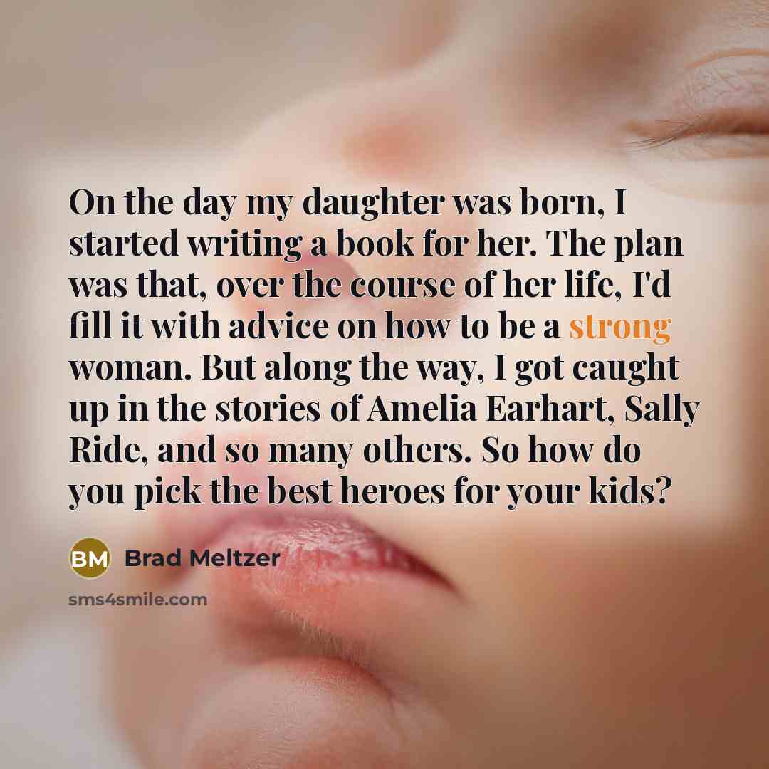 “On the day my daughter was born, I started writing…” quote by Brad Meltzer