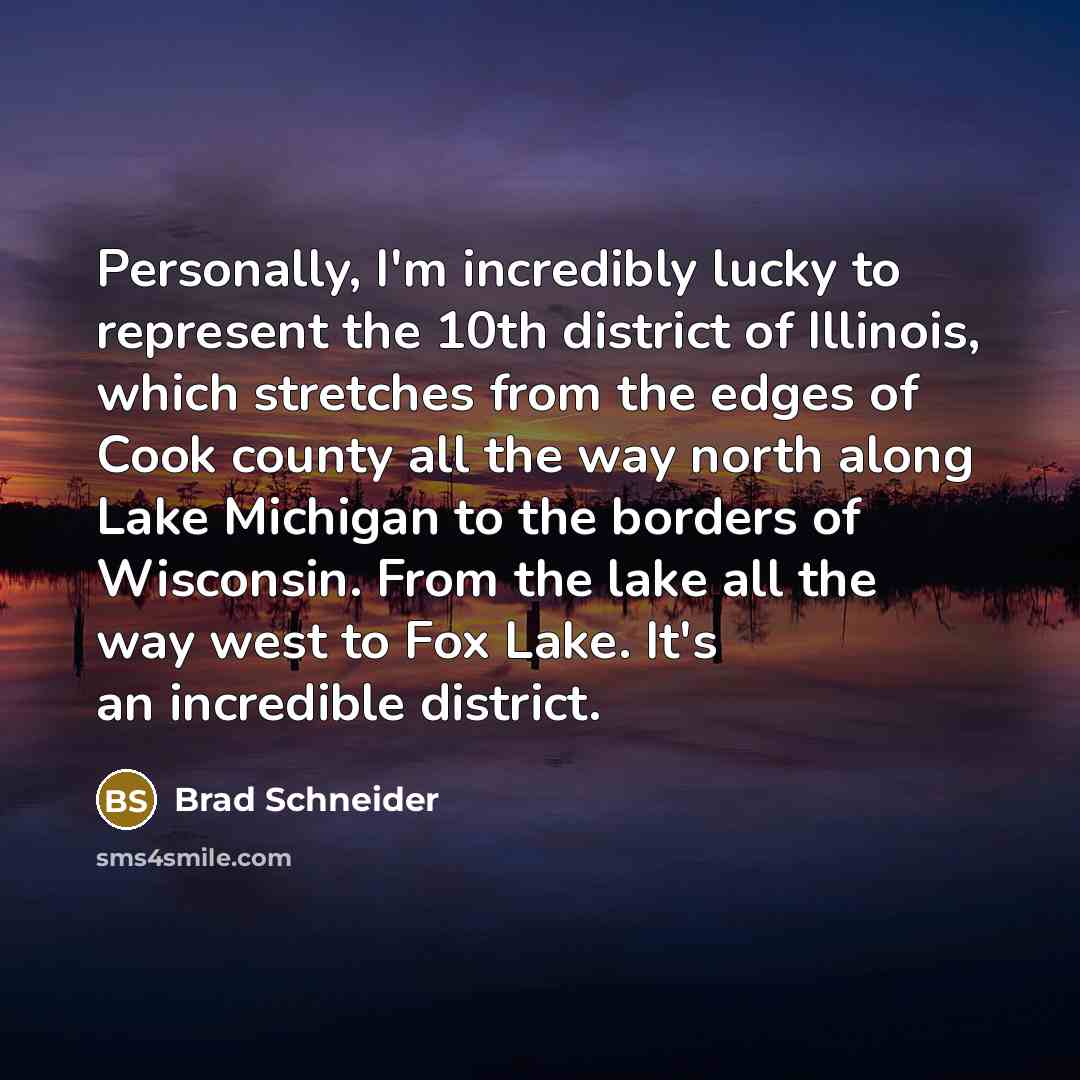 “Personally, I'm incredibly lucky to represent the 10th district of…” quote by Brad Schneider