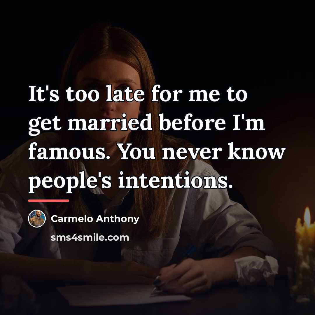 “It's too late for me to get married before I'm…” quote by Carmelo Anthony