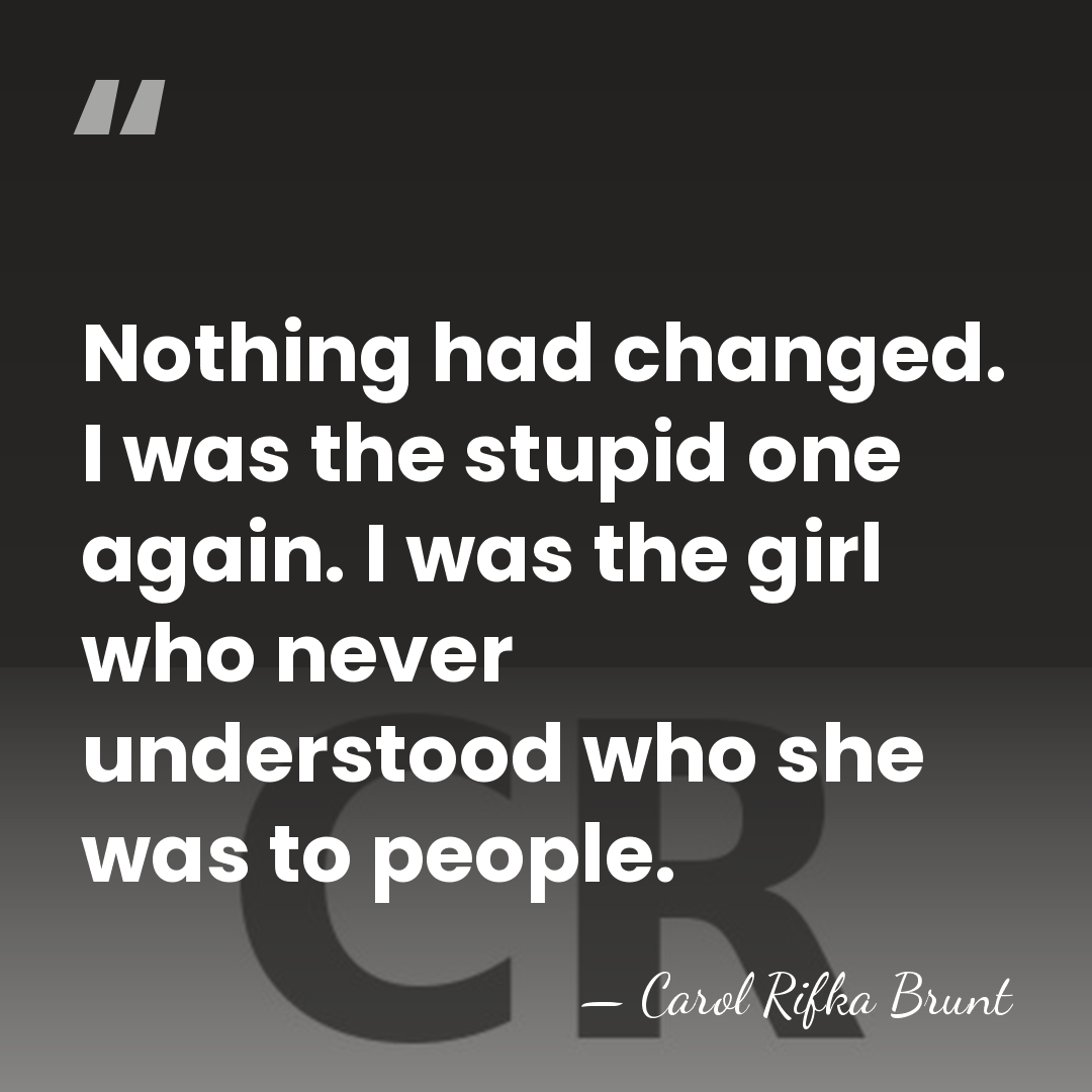 Nothing had changed. I was the stupid one again. I was the&hellip; - Carol Rifka Brunt