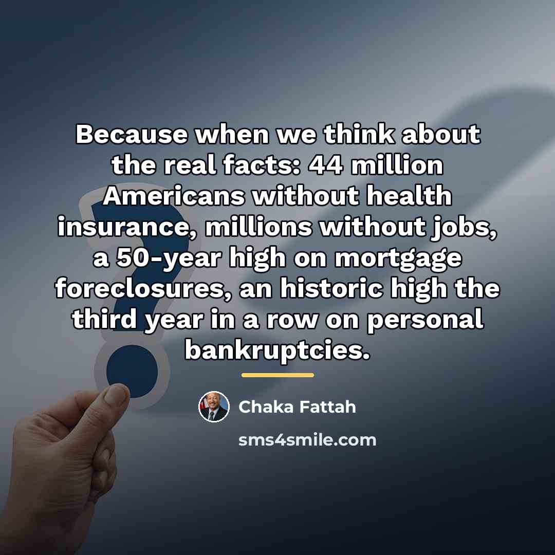 “Because when we think about the real facts: 44 million…” quote by Chaka Fattah