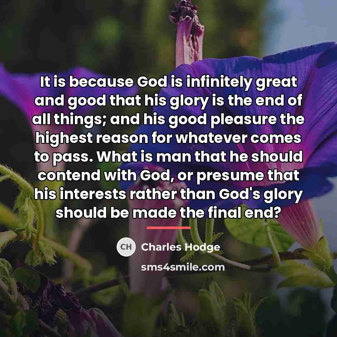 “It is because God is infinitely great and good that…” quote by Charles Hodge