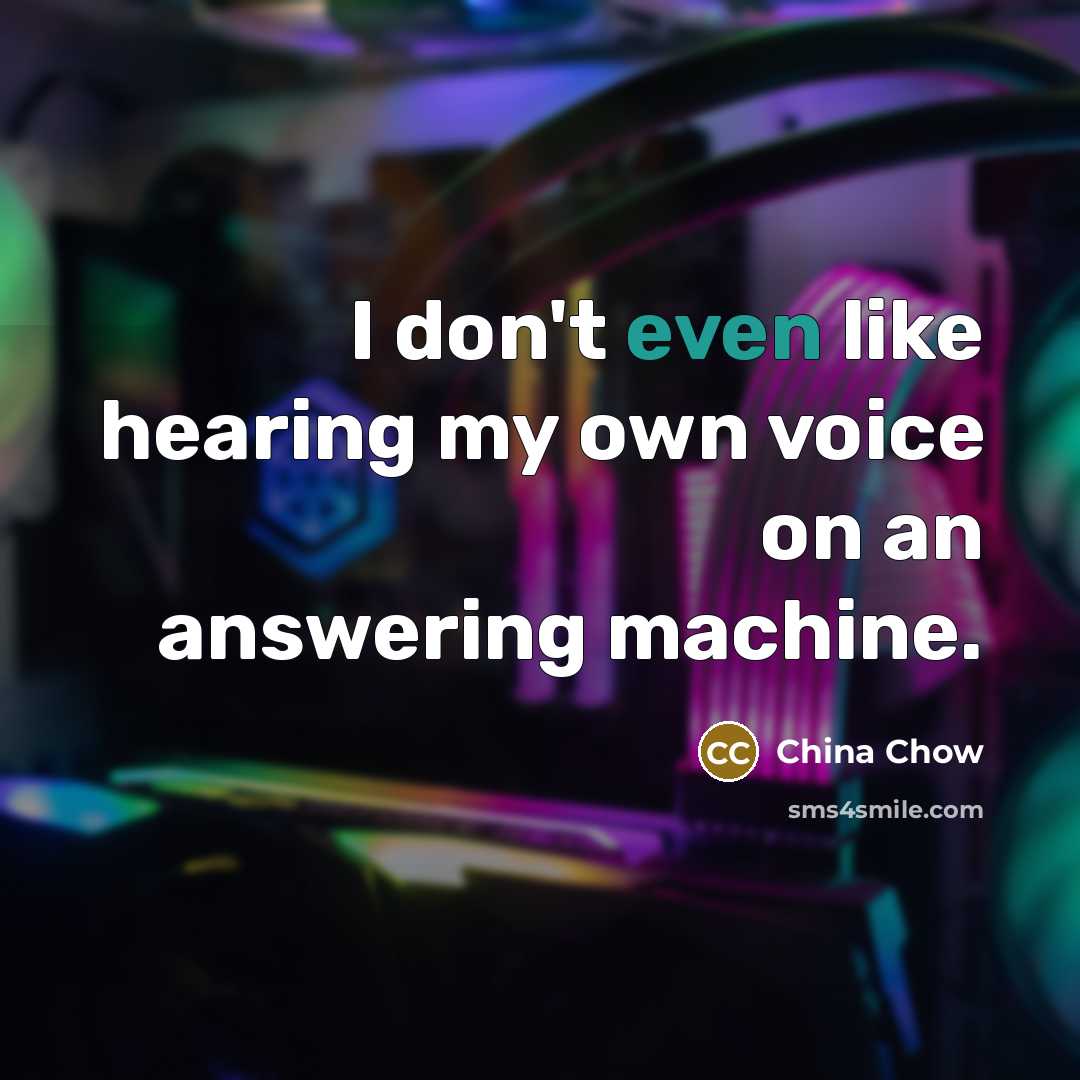 “I don't even like hearing my own voice on an…” quote by China Chow