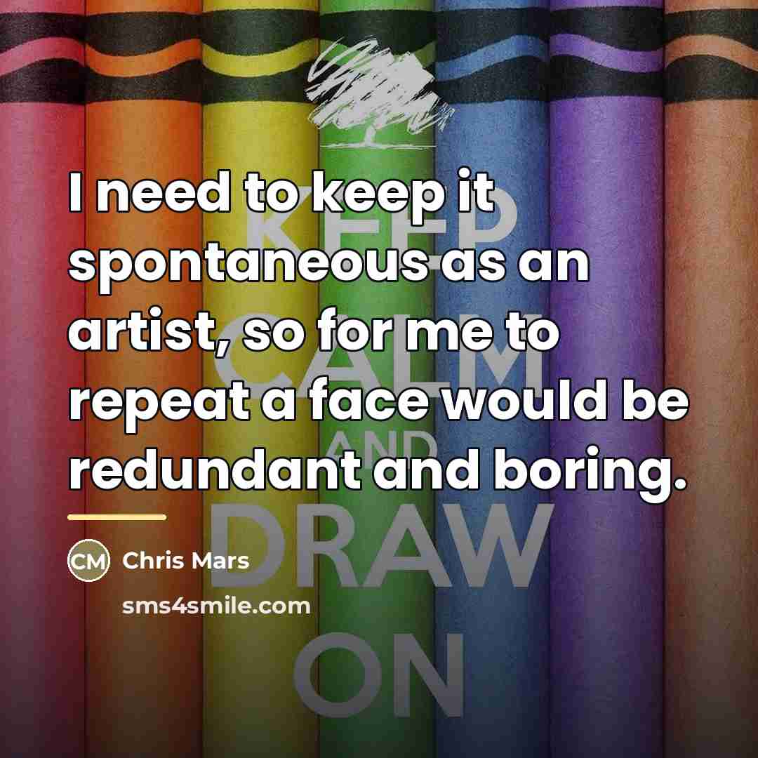 “I need to keep it spontaneous as an artist, so…” quote by Chris Mars