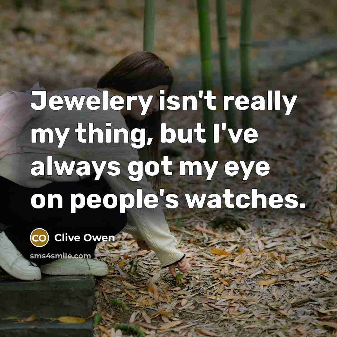 “Jewelery isn't really my thing, but I've always got my…” quote by Clive Owen