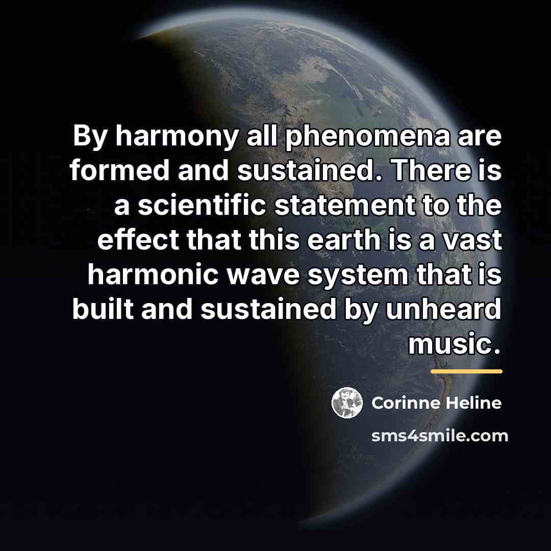“By harmony all phenomena are formed and sustained. There is…” quote by Corinne Heline