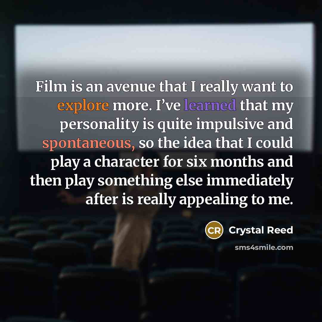 “Film is an avenue that I really want to explore…” quote by Crystal Reed