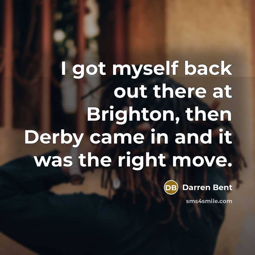“I got myself back out there at Brighton, then Derby…” quote by Darren Bent