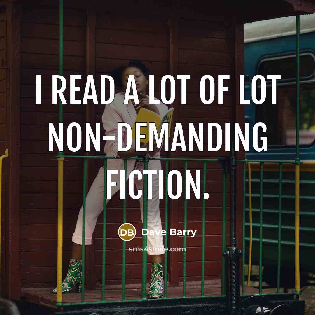 “I read a lot of lot non-demanding fiction.…” quote by Dave Barry