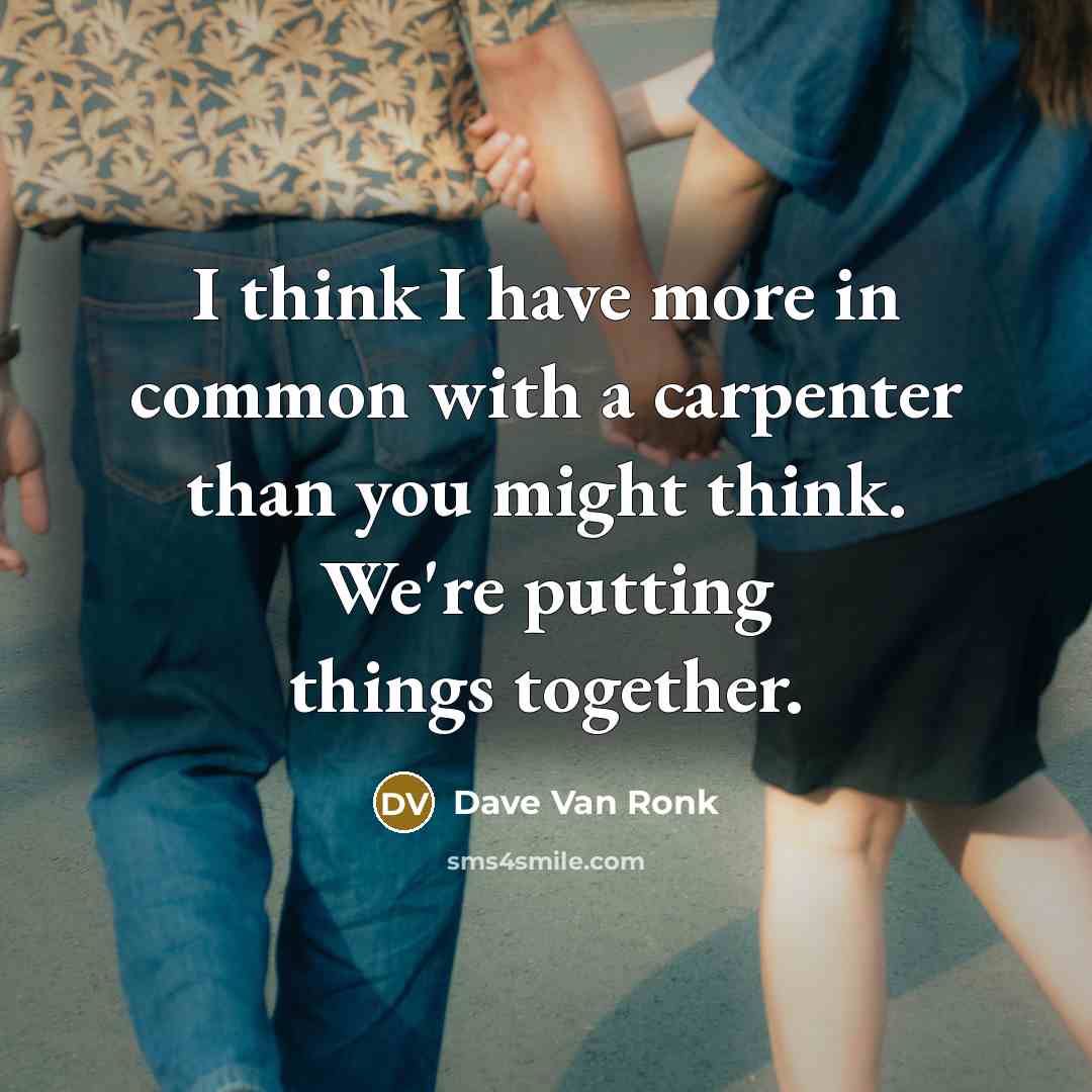 “I think I have more in common with a carpenter…” quote by Dave Van Ronk