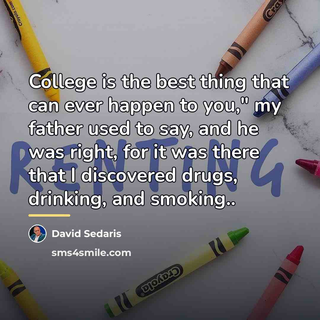 “College is the best thing that can ever happen to…” quote by David Sedaris
