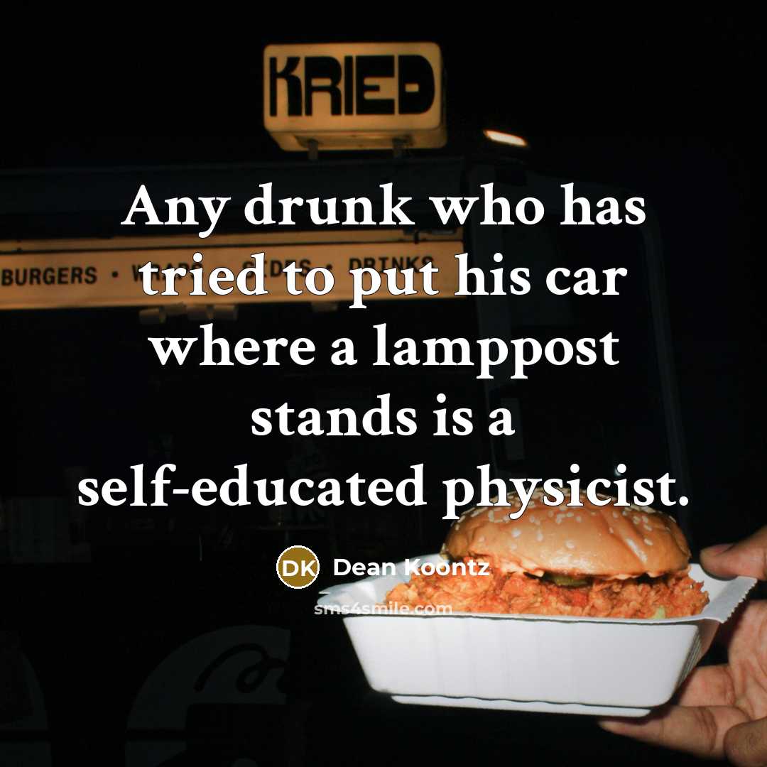 “Any drunk who has tried to put his car where…” quote by Dean Koontz