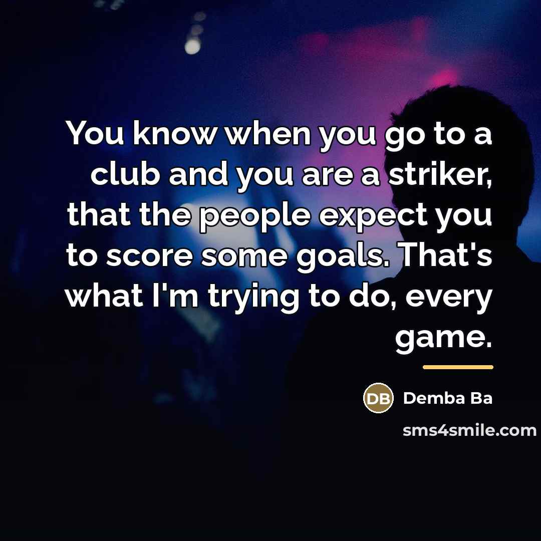 “You know when you go to a club and you…” quote by Demba Ba